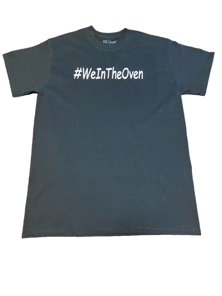 Solid Black #WeInTheOven T-Shirt