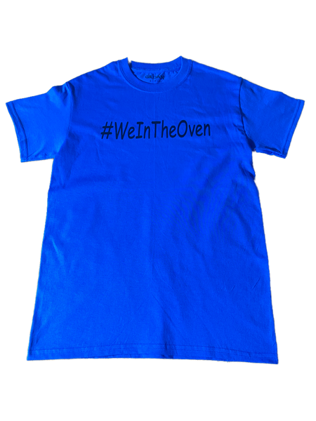 Solid Blue #WeInTheOven T-Shirt