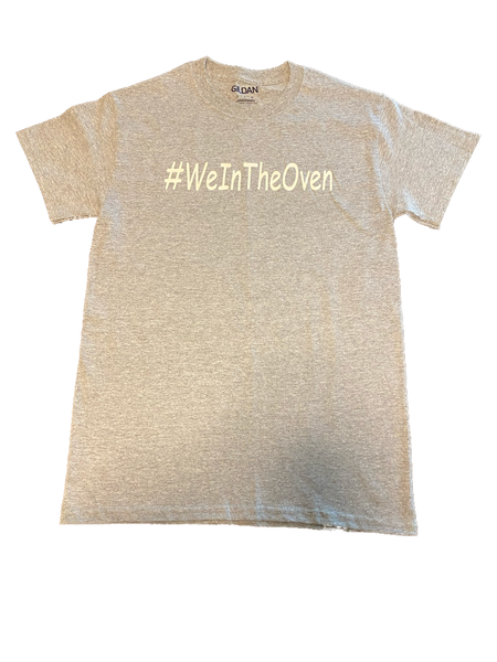 Solid Grey #WeInTheOven T-Shirt